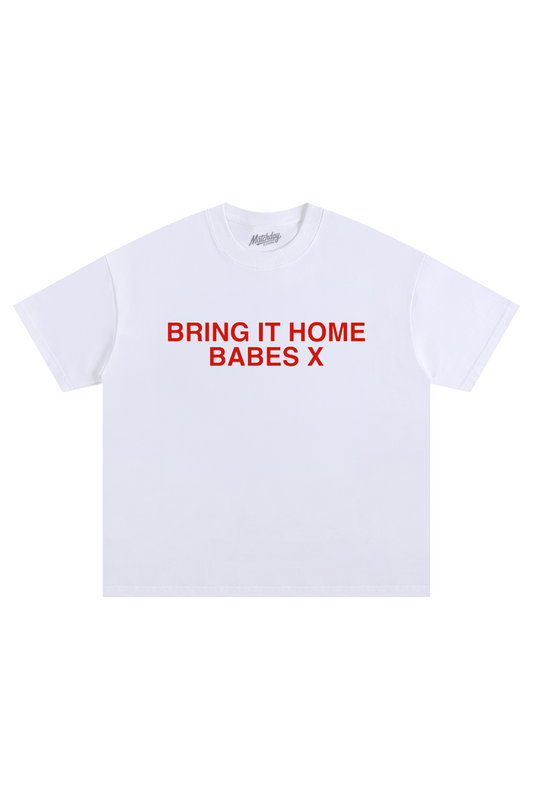BRING IT HOME BABES X